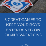 5 Great Games to Keep Your Boys Entertained on Family Vacations